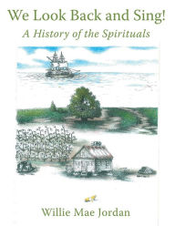 Title: We Look Back and Sing!: A History of the Spirituals, Author: Willie Mae Jordan