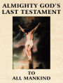 ALMIGHTY GOD'S LAST TESTAMENT TO ALL MANKIND