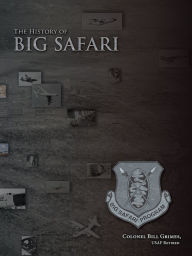 Title: The History of Big Safari, Author: Colonel Bill Grimes