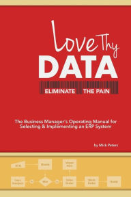 Title: Love Thy Data: & Eliminate the Pain, Author: Mick Peters