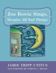 Title: Zoe Bowie Sings, Despite All Sad Things, Author: Jamie Tripp Utitus