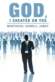Title: God, I Cheated on You, Author: Montrayal Carnell James