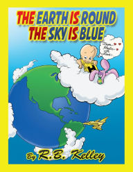 Title: The Earth Is Round the Sky Is Blue: From Hector with Love, Author: R. B. Kelley