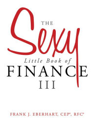 Title: The Sexy Little Book of Finance III, Author: Frank J. Eberhart