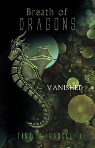 Title: Breath of Dragons: Vanished, Author: Tina M. Randolph