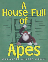 Title: A House Full of Apes, Author: Margaret Berger Morse