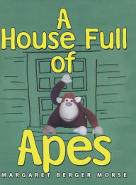 Title: A House Full of Apes, Author: Margaret Berger Morse