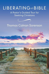 Title: Liberating the Bible: A Pastor's Guided Tour for Seeking Christians, Author: Thomas Calnan Sorenson