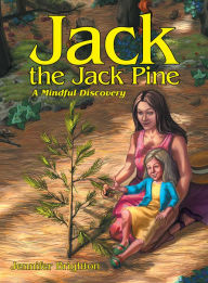 Title: Jack the Jack Pine: A Mindful Discovery, Author: Nico Brennan