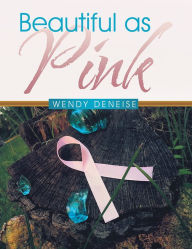 Title: Beautiful as Pink, Author: Wendy Deneise