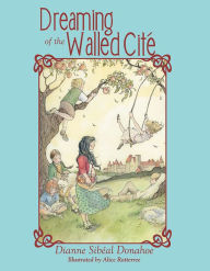 Title: Dreaming of the Walled Cité, Author: Dianne Sibéal Donahoe