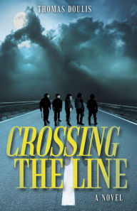 Title: Crossing the Line: A Novel, Author: Thomas Doulis