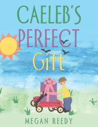 Title: Caeleb'S Perfect Gift, Author: Megan Reedy