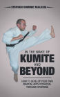 In the Wake of Kumite and Beyond: How to Develop Your Own Martial Arts Potential through Sparring