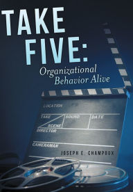 Title: Take Five: Organizational Behavior Alive, Author: Joseph E. Champoux