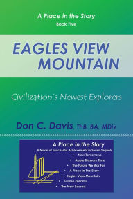 Title: Eagles View Mountain: Civilization's Newest Explorers, Author: Don C. Davis