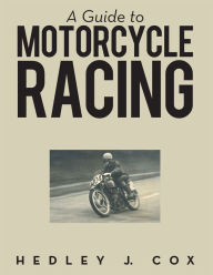 Title: A Guide to Motorcycle Racing, Author: Hedley J. Cox