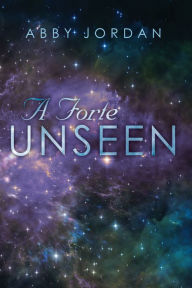 Title: A Forte Unseen, Author: Abby Jordan