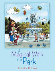 Title: A Magical Walk in a Park, Author: Christina B. Fiore