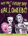 Why Can't Every Day Be Halloween?