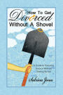 How to Get Divorced Without a Shovel: A Guide to Surviving Divorce Without Getting Buried