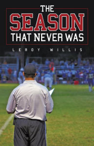 Title: The Season That Never Was, Author: Leroy Willis