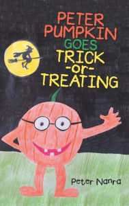 Title: Peter Pumpkin Goes Trick-or-Treating, Author: Peter Nanra