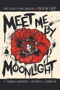 Title: Meet Me by Moonlight: The Lost & The Fallen: Book One, Author: Sarah E Kushner