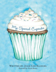 Title: My Special Cupcake, Author: Julie Lyn Klingel