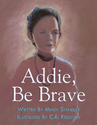 Title: Addie, Be Brave, Author: Mindy Standley