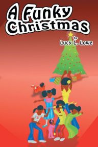 Title: A Funky Christmas, Author: Lucy L Lowe