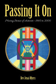 Title: Passing It On: Moving Stories of Activists - 1960 to 2000, Author: Bev Jenai-Myers