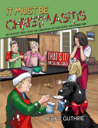 Title: It Must Be Christmasitis: An Almost True Story of Christmas at Our Home?december 1989, Author: Becky Guthrie