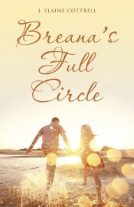 Title: Breana's Full Circle, Author: J Elaine Cottrell
