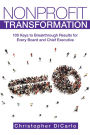 Nonprofit Transformation: 100 Keys to Breakthrough Results for Every Board and Chief Executive