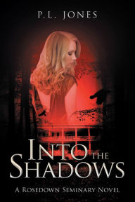 Title: Into the Shadows: A Rosedown Seminary Novel, Author: P. L. Jones