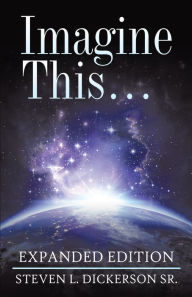 Title: Imagine This ...: Expanded Edition, Author: Steven L. Dickerson Sr.