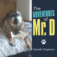 Title: The Adventures of Mr. D, Author: Danielle Torgerson