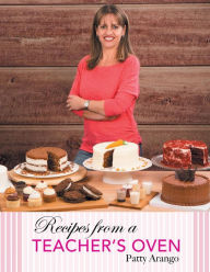 Title: Recipes from a Teacher's Oven, Author: Patty Arango