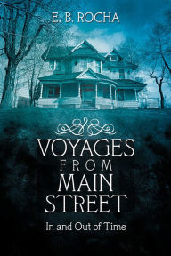 Title: Voyages from Main Street: In and Out of Time, Author: E. B. Rocha