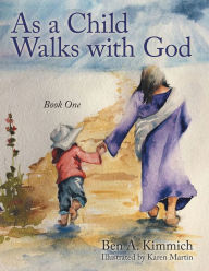 Title: As a Child Walks with God: Book One, Author: Ben Kimmich
