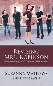 Title: Revising Mrs. Robinson: Navigating Cougar-Cub Dating and Relationships, Author: Suzanna Mathews