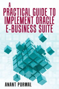 Title: A Practical Guide to Implement Oracle E-Business Suite, Author: Anant Porwal