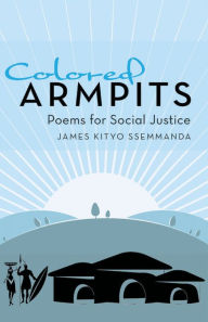 Title: Colored Armpits: Poems for Social Justice, Author: James Kityo Ssemmanda