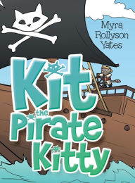 Title: Kit the Pirate Kitty, Author: Myra Rollyson Yates