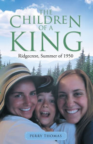 Title: The Children of a King: Ridgecrest, Summer of 1950, Author: Perry Thomas