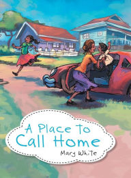 Title: A Place to Call Home, Author: Mary White