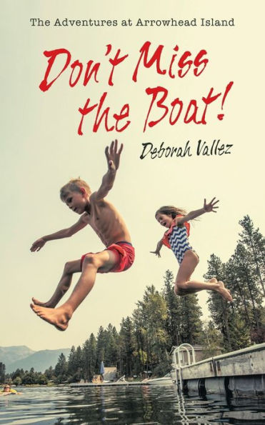 Don't Miss the Boat!: The Adventures at Arrowhead Island