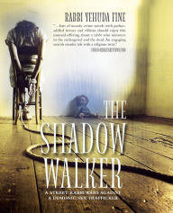 Title: The Shadow Walker: A Rabbi Forged in Fury Battles to Free Kids Snatched by a Sex Trafficker, Author: Rabbi Yehuda Fine