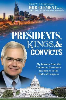 Presidents, Kings, and Convicts: My Journey from the Tennessee Governor's Residence to the Halls of Congress